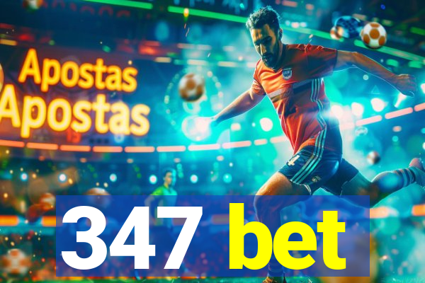 347 bet